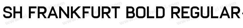 Sh FrankFurt Bold Regular字体转换